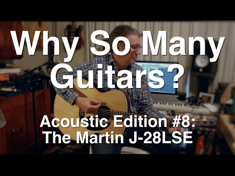 Why So Many Guitars? Acoustic Edition: #8 The Martin J-28LSE  | Guitar Lesson | Tom Strahle