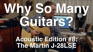 Why So Many Guitars? Acoustic Edition: #8 The Martin J-28LSE  | Guitar Lesson | Tom Strahle