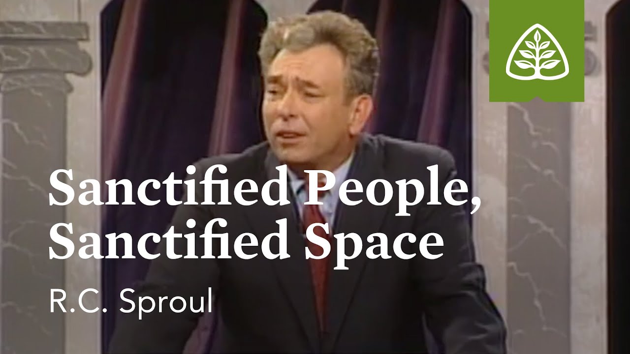 Sanctified People, Sanctified Space: Communion of Saints with R.C. Sproul