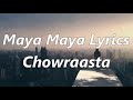 Maya maya song lyrics||3:47||chowraasta