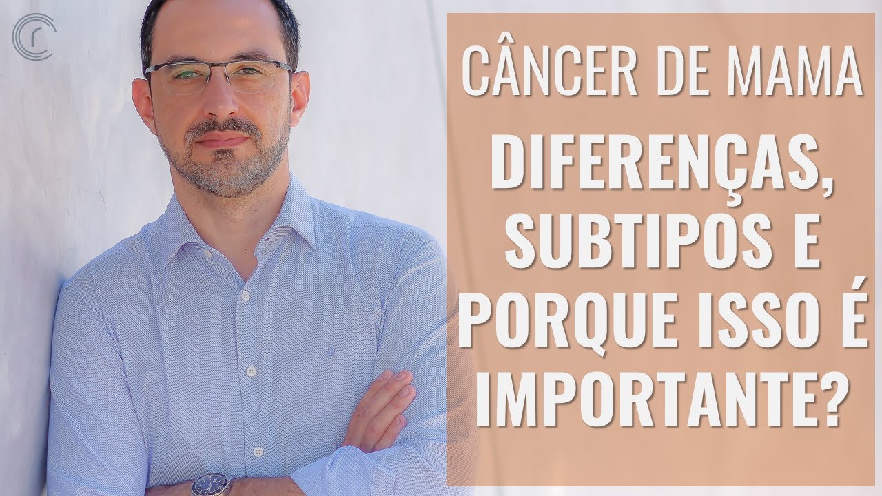 CÂNCER DE MAMA - DIFERENÇAS, SUBTIPOS E PORQUE ISSO É IMPORTANTE | Saiba as peculiaridades do tumor