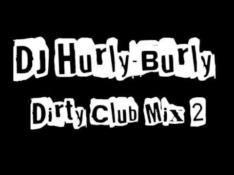 DJ Hurly Burly - Dirty Club Mix 2