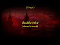 [ 1 Hour ] dhruv - double take (slowed + reverb)