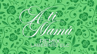 LABERINTO ELC - A TI, MAMÁ (REMIX) (Prod Jr Ruiz)
