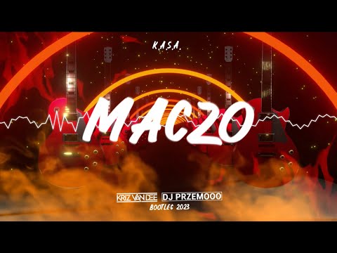 K.A.S.A.- MACZO (KriZ Van Dee & Dj Przemooo Bootleg) 2023 █▬█ █ ▀█▀