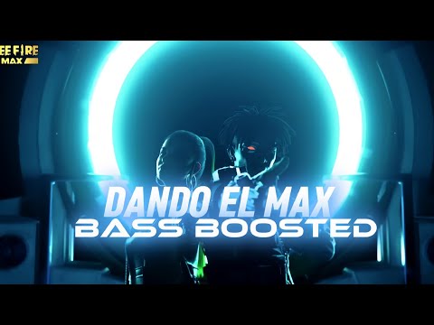 Dando El Max [BASS BOOSTED]🔊