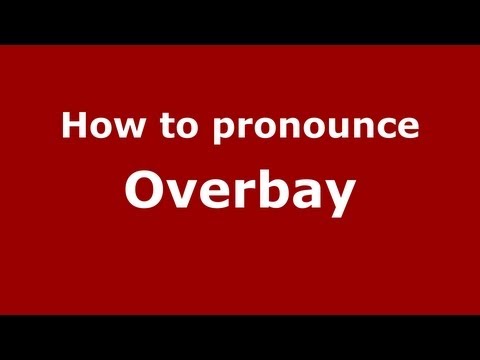 How to Pronounce Overbay - PronounceNames.com