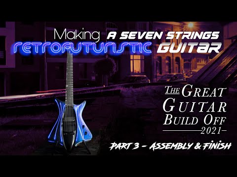Making a Seven Strings Retrofuturistic Guitar - Part 3 ASSEMBLY & FINISH #greatguitarbuildoff2021