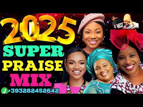 AFRICAN 2025 PRAISES MIX | AFRICAN SUPER PRAISE 2025 MIX #2025