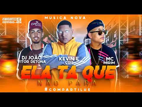 DJ JOÃO VITOR DETONA-KEVIN E O CRIS-MC MIRIM  ELA TA QUE NÃO PARA(OFICIAL)
