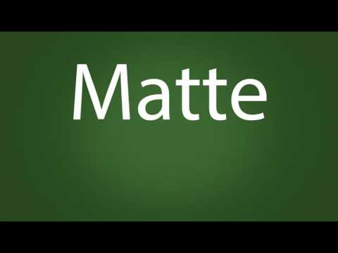 How to pronounce Matte