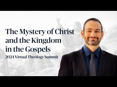 The Mystery of Christ and the Kingdom in the Gospels w/ Dr. Michael Barber | Virtual Theology Summit