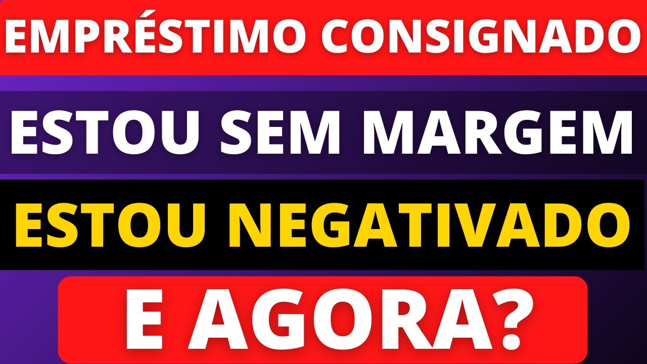 ?? EMPRÉSTIMO CONSIGNADO - ESTOU SEM MARGEM e ESTOU NEGATIVADO - E AGORA - APOSENTADOS INSS