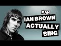 Can Ian Brown actually sing?