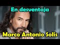 Marco Antonio Solis - En desventaja - LETRA bella romantica