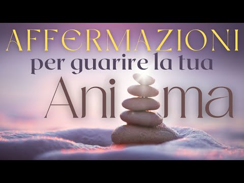 Affermazioni per Guarire la tua Anima - Meditazione Guidata
