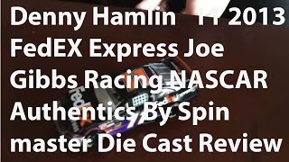 Denny Hamlin #11 2013 FedEx Express Joe Gibbs Racing NASCAR Authentics by Spinmaster die cast review
