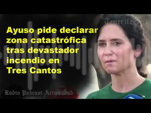 🔥🚨 Ayuso pide declarar zona catastrófica tras devastador incendio en Tres Cantos