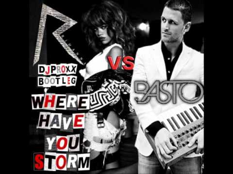 Basto vs Rihanna   Where have you Storm Dj Proxx bootleg