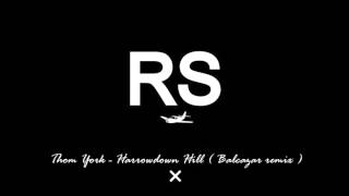 Thom Yorke -  Harrowdown Hill (Balcazar remix)