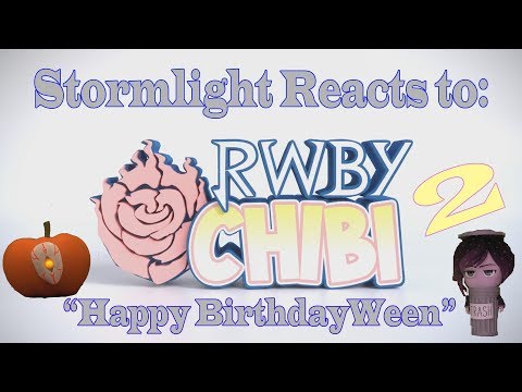 Stormlight Reacts to: RWBY Chibi Season 2 Episode 21 - Happy BirthdayWeen