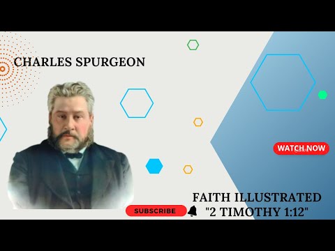 Faith Illustrated "2 Timothy 1:12" pastor charles spurgeon sermon