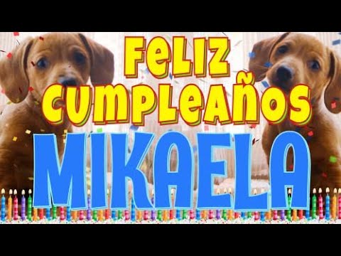 ¡Feliz Cumpleaños Mikaela! (Perros hablando gracioso) ¡Muchas Felicidades Mikaela!