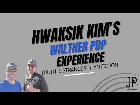 Hwansik Kim’s Walther PDP Experience… Truth Is Stranger Than Fiction