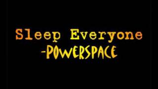 Sleep Everyone -Powerspace [lyrics in descrip]