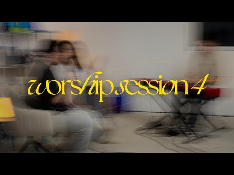 WORSHIP SESSION 4