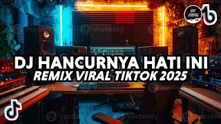 Download lagu DJ HANCURNYA HATI INI REMIX VIRAL TIKTOK FULL BASS 2025 mp3