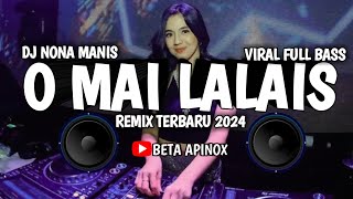 Download lagu DJ OI MAI LALAIS - NONA MANIS || Viral Tiktok || Full Bass || Remix Terbaru 2024 mp3