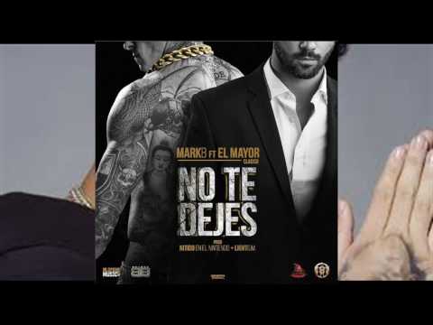 Mark B Ft. El Mayor Clasico - No Te Dejes (Original) 2016