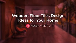 13 Wooden Floor Tile Designs for Every Room in Your Home #NoBrokerInteriors #woodflooring