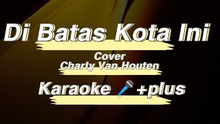 Download lagu Karaoke 🎤 Di Batas Kota Ini- Charly Setia Band[Yanstramusical] mp3