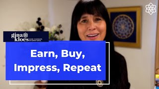 Earn, Buy, Impress, Repeat