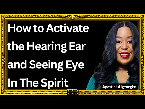 HOW TO ACTIVATE THE HEARING EAR AND SEEING EYE IN THE SPIRIT || APOSTLE ISI IGENEGBA