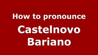 How to pronounce Castelnovo Bariano