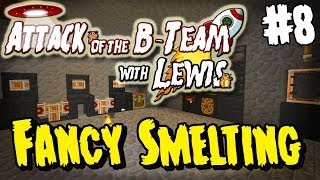 Attack Of The B-Team - Episode 8 - Fancy Smelting