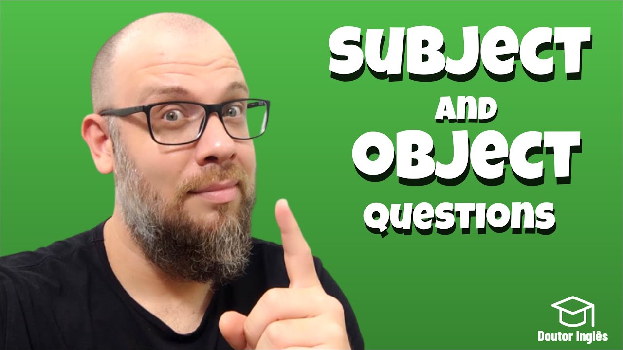 SUBJECT AND OBJECT QUESTIONS IN ENGLISH - O que são e pra que servem?