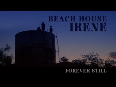 Beach House - Irene - Forever Still