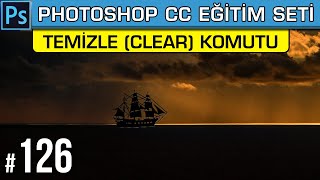 126: Temizle Clear Komutu Nasıl Kullanılır | Photoshop Dersleri