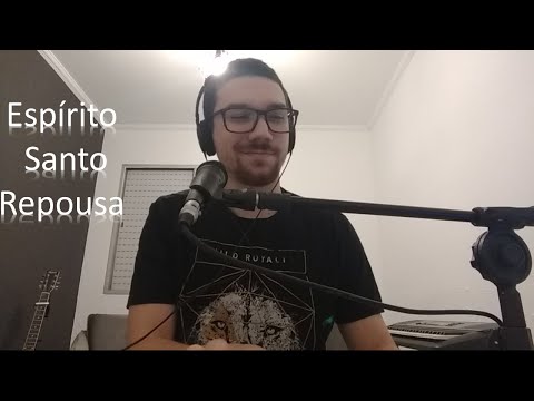Espírito Santo Repousa - Pe. Fábio de Melo ( Cover - Vinícius Perussi)