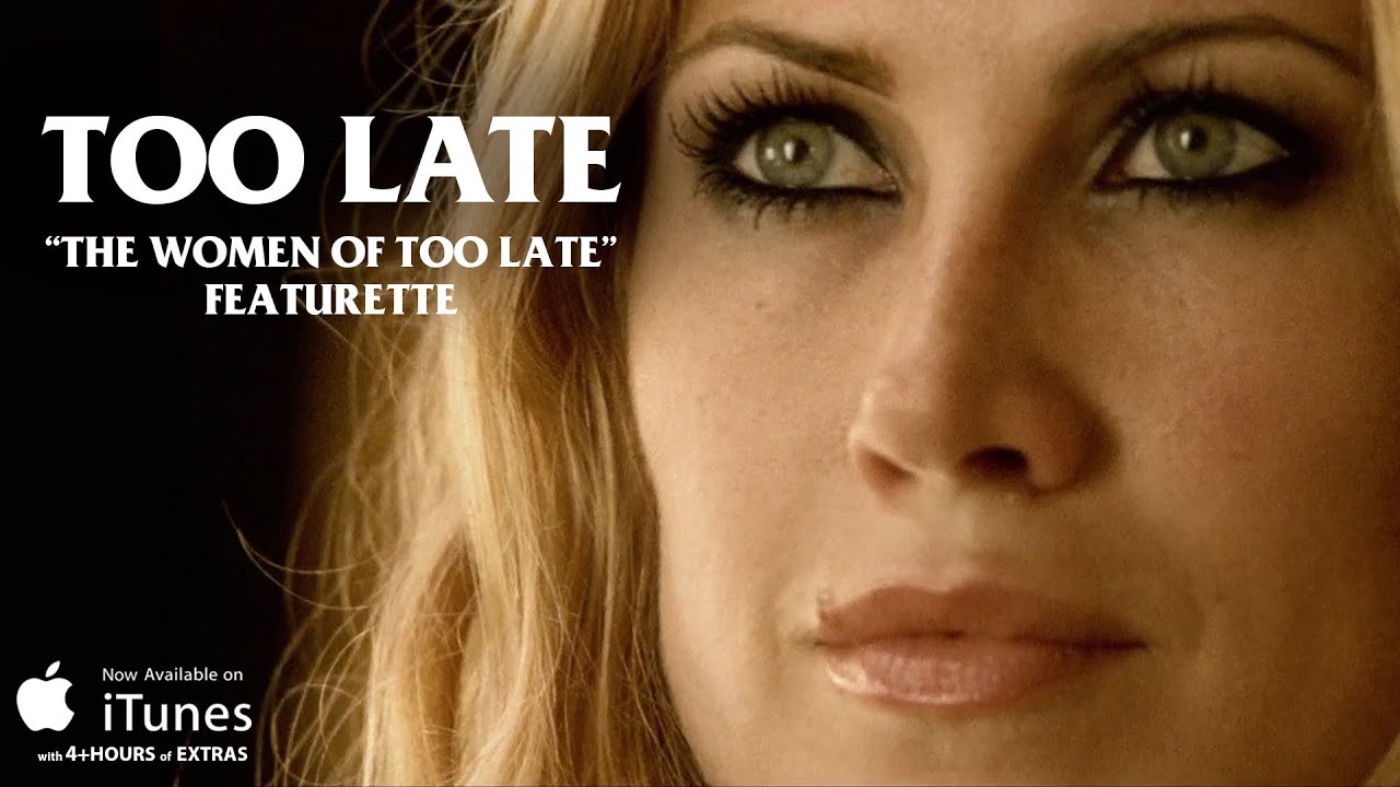 "The Women of TOO LATE" Featurette