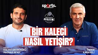 Bir Kaleci Nasıl Yetişir? I Önder Karaveli ile Akademi Meselesi I Konuk: Mazhar 