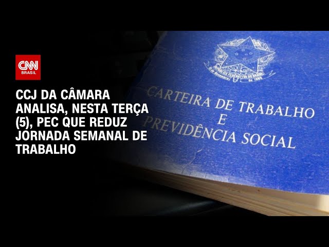 CCJ da Câmara analisa, nesta terça (5), PEC que reduz jornada semanal de trabalho | LIVE CNN