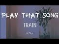Train - Play That Song (lyrics) | Upbeat Lyrics