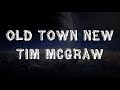 Old town new - Tim McGraw lyrics