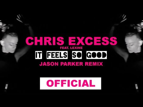 Chris Excess feat. Lexine - It Feels So Good (Jason Parker Remix) (Video Edit)