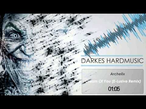 Archelix - Dream Of You (E-Lusive Remix) 165 BPM HQ+HD